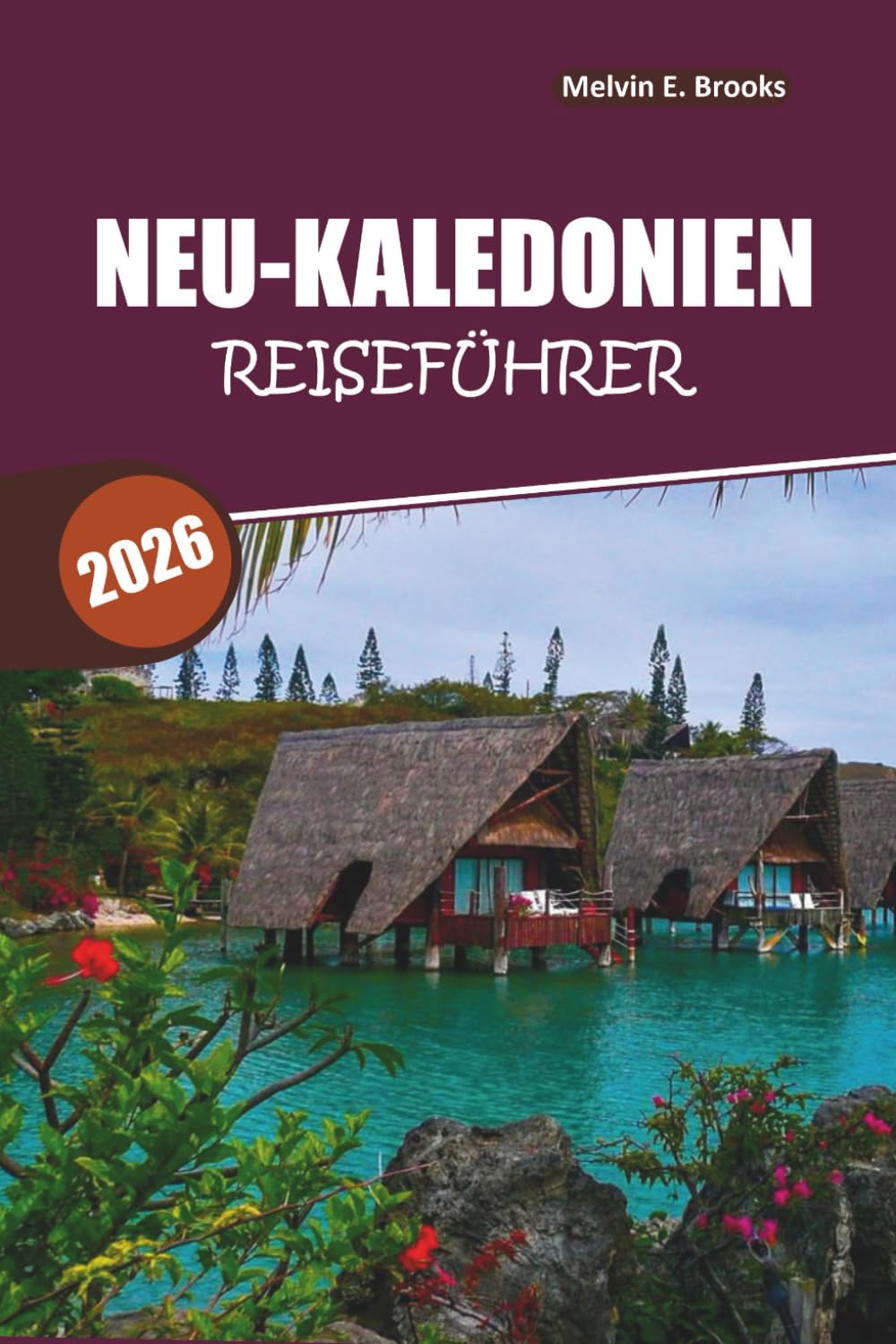 Caledonia Reiseführer 2026: Entdecken Sie das Herz des Pazifiks – Erleben Sie Kultur, Inseln, Strände und Abenteuer