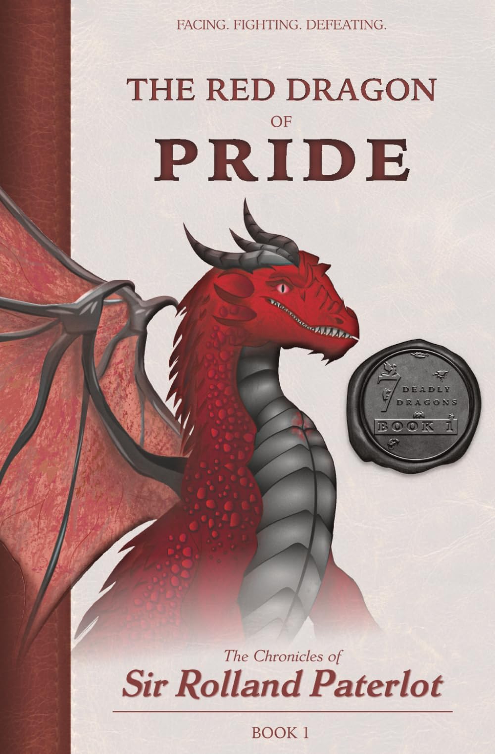 FACING, FIGHTING, & DEFEATING The Red Dragon of Pride: The Chronicles of Sir Rolland Paterlot (The 7 Deadly Dragons)