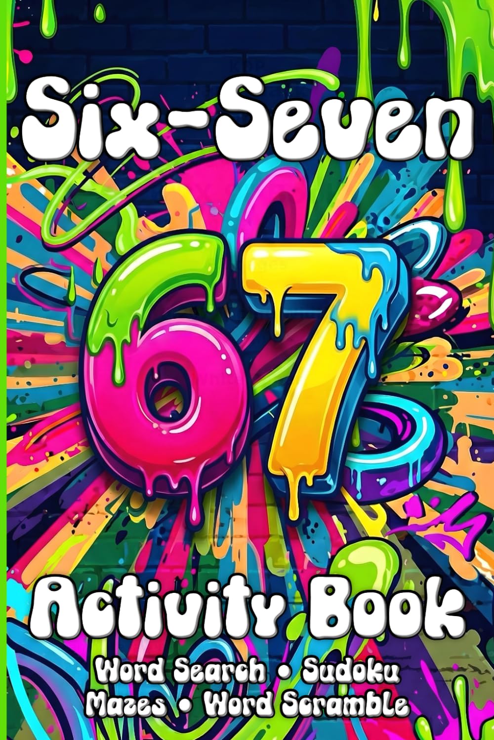 67 Activity Book: Six Seven: Gift For Teens and Tweens Who Want Screen-Free Fun: Word Searches, Sudoku, Mazes & Word Scrambles (67 Word Puzzles)