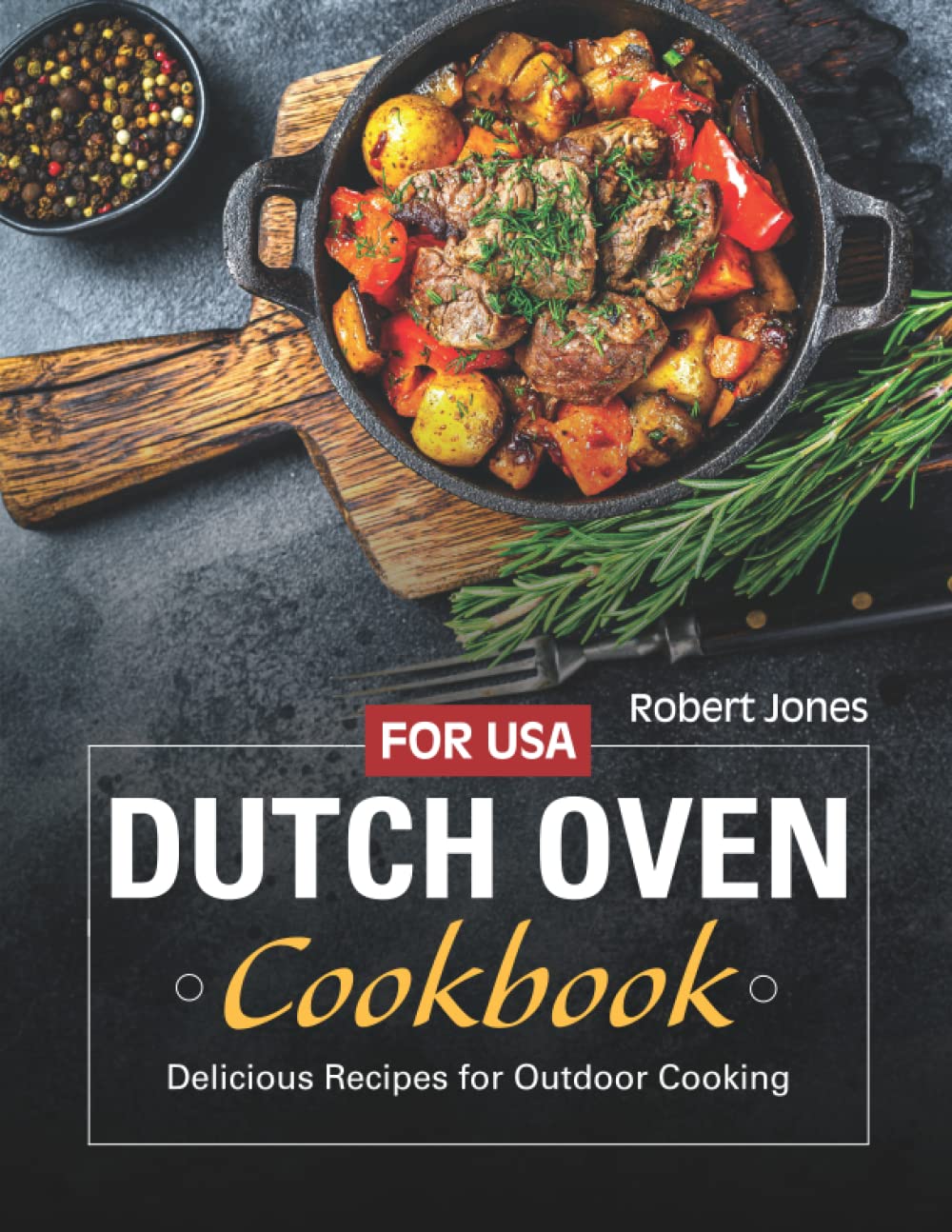 Dutch Oven Cookbook: Delicious Recipes For Outdoor Cooking