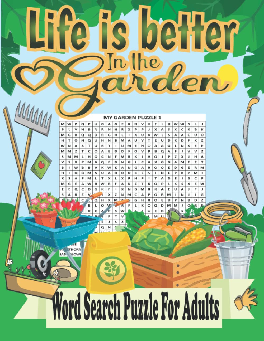 Life is better in the garden, Garden word search puzzle book for adults: Gardening Plants | Flowers, vegetables, botanicals, Gardener's tools, Trees, ... Large print 8.5x11 inches 94 pages 70 puzzles