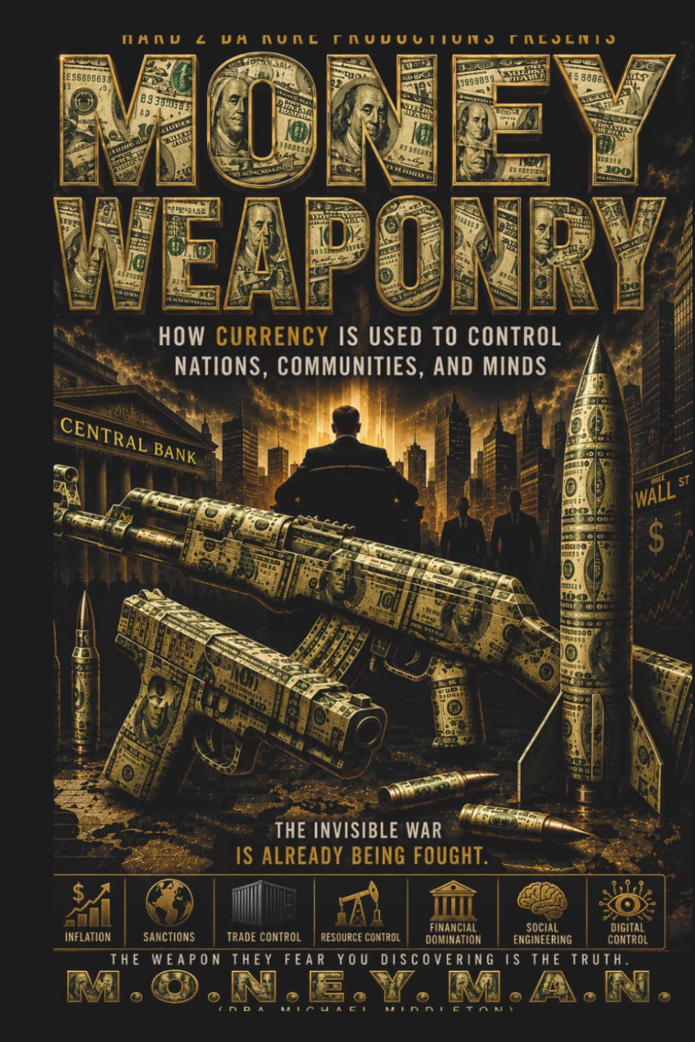 MONEY WEAPONRY: How Currency Is Used To Control Nations, Communities, and Minds
