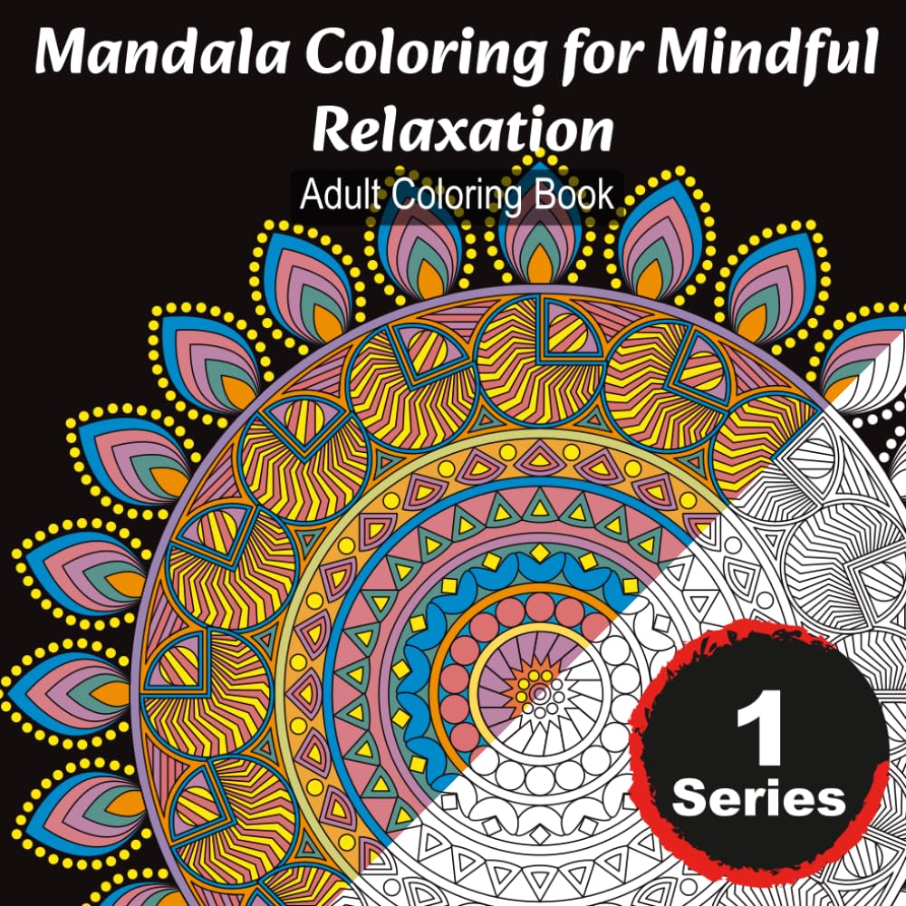 Mandala Coloring for Mindful Relaxation: Adult Coloring Book: 30 Beautiful Mandala Designs to Soothe Stress, Spark Creativity, and Cultivate Inner ... Relief & Relaxation Pro Colouring Book)