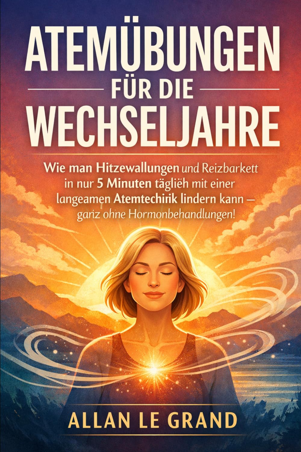 ATEMÜBUNGEN FÜR DIE WECHSELJAHRE: Wie man Hitzewallungen und Reizbarkeit in nur 5 Minuten täglich mit einer langsamen Atemtechnik lindern kann – ganz ohne Hormonbehandlungen!