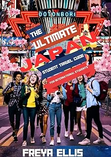 THE JAPAN STUDENT TRAVEL GUIDE FOR INTERNATIONAL STUDENTS: Your Most Recent Budget-Friendly Companion to Navigate Japan as...