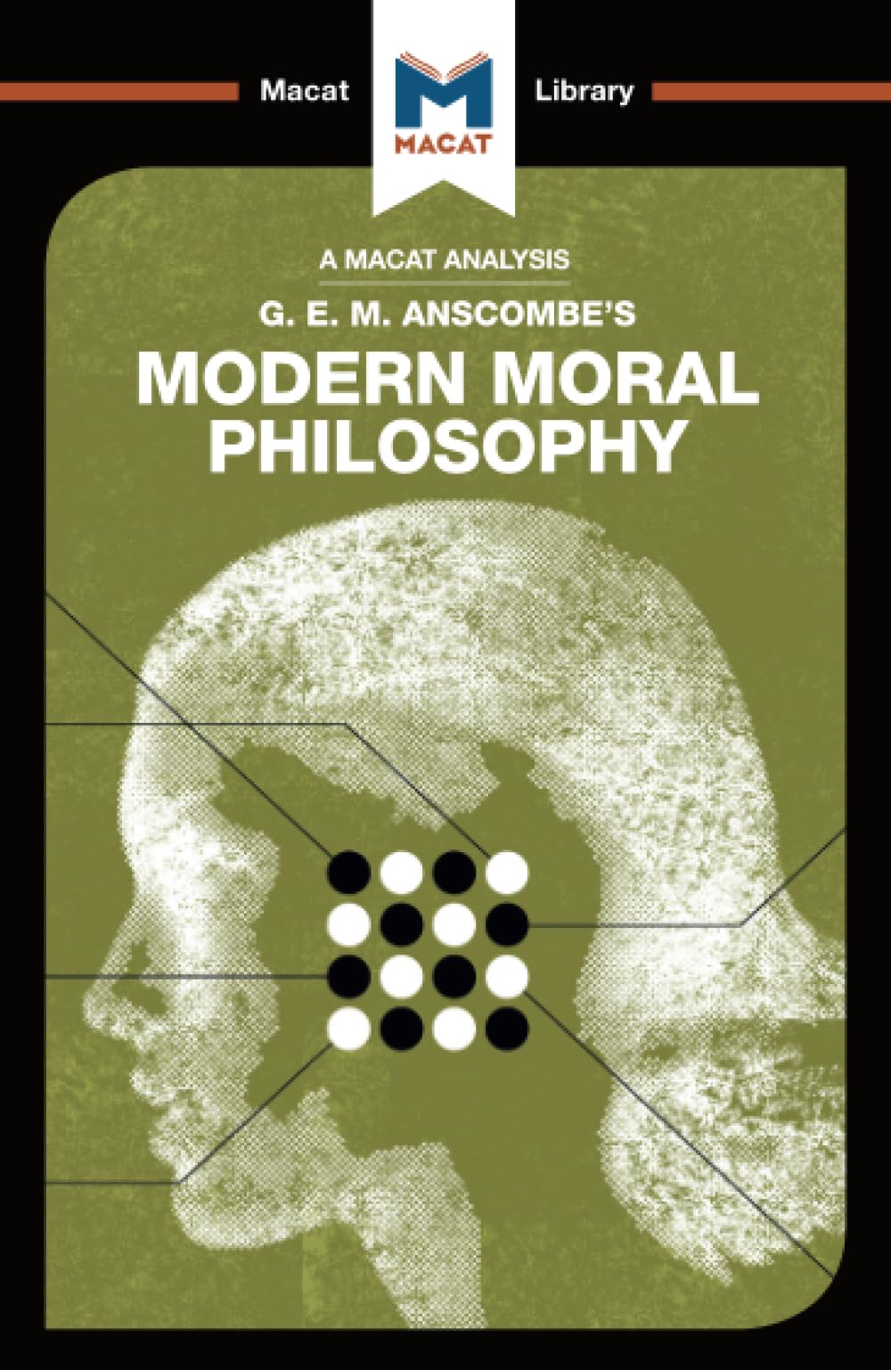 An Analysis of G.E.M. Anscombe's Modern Moral Philosophy (The Macat Library)