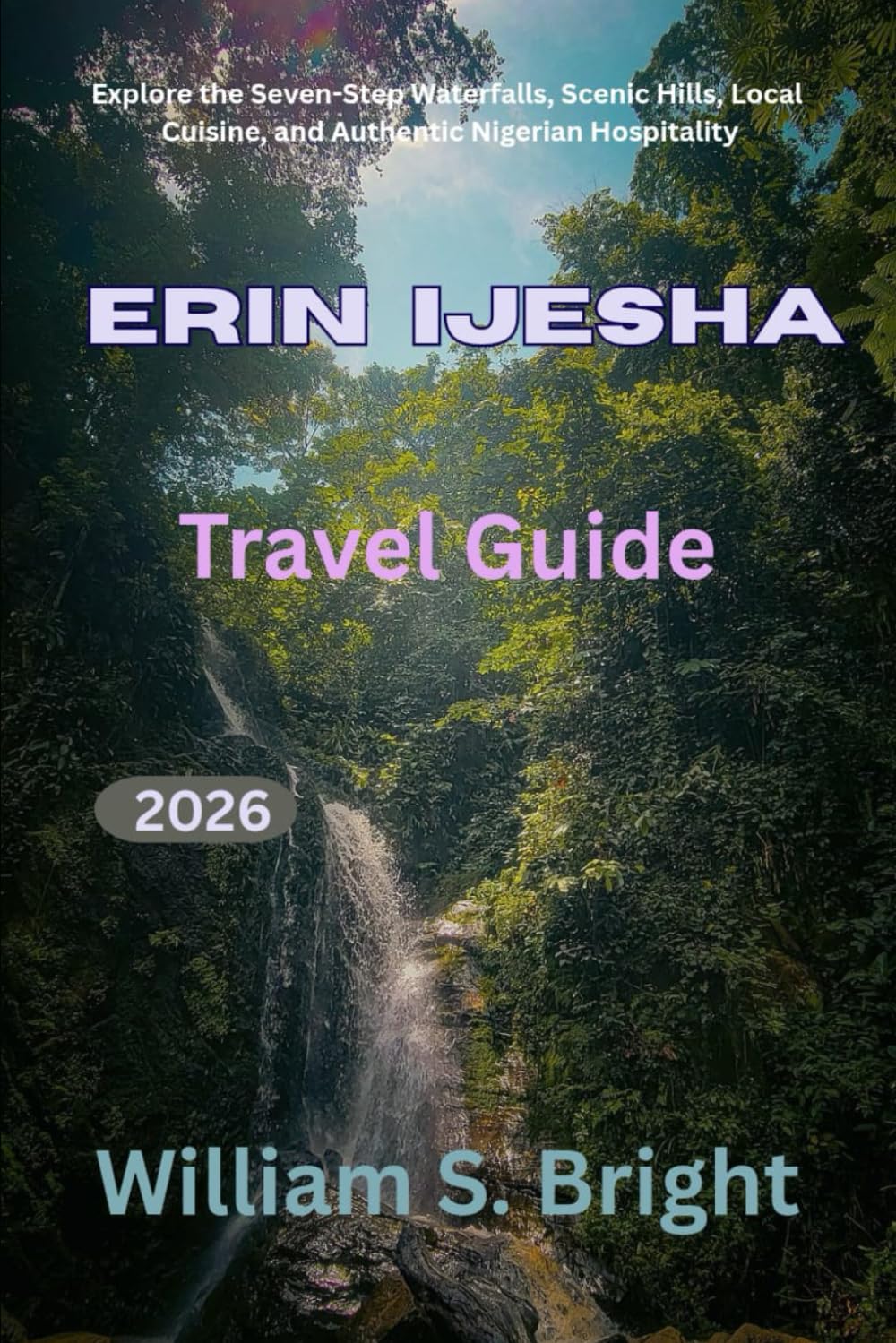 Erin Ijesha Travel Guide 2926: Explore the Seven-Step Waterfalls, Scenic Hills, Local Cuisine, and Authentic Nigerian Hospitality