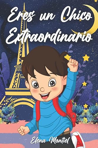 Eres un Chico Extraordinario: Un libro para niños que inspira confianza en sí mismos, coraje y fuerza interior porque eres un ser único y especial y nunca debes dejar de soñar. (Libros para Niños)