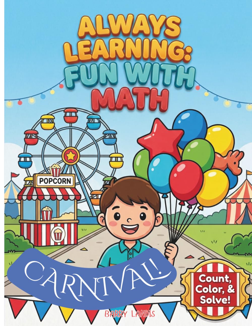ALWAYS LEARNING: FUN WITH MATH - CARNIVAL!: A colorful, creative and interactive math activity coloring book to stimulate their growing mind and imagination!