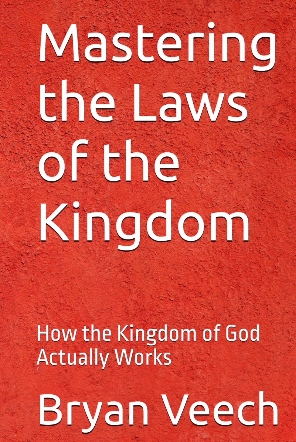 Mastering the Laws of the Kingdom: How the Kingdom of God Actually Works