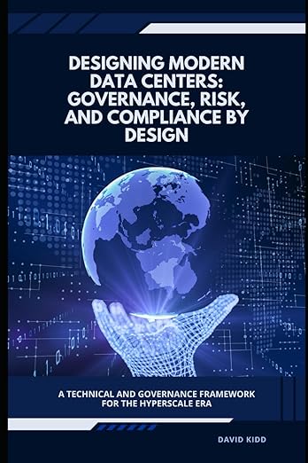 Designing Modern Data Centers: Governance, Risk, and Compliance by Design: A Technical and Governance Framework for the Hyperscale Era