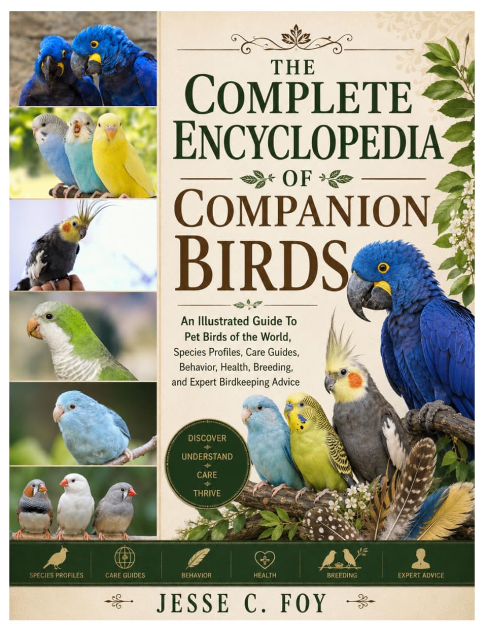 The Complete Encyclopedia of Companion Birds: An Illustrated Guide to Pet Birds of the World, Species Profiles, Care Guides, Behavior, Health, Breeding, and Expert Birdkeeping Advice
