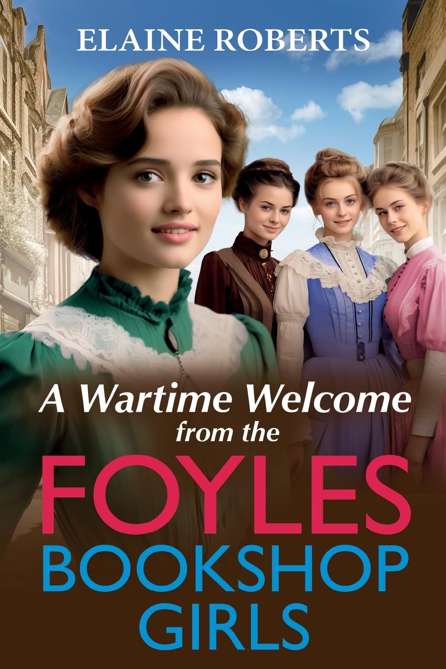 A Wartime Welcome from the Foyles Bookshop Girls: A warmhearted, emotional wartime saga series from Elaine Roberts (The Foyles Bookshop Girls, 1)