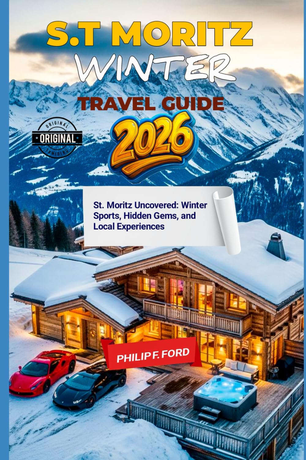 ST. MORITZ WINTER TRAVEL GUIDE 2026: St. Moritz Uncovered: Winter Sports, Hidden Gems, and Local Experiences (Explore the World the ultimate Travel Guides)