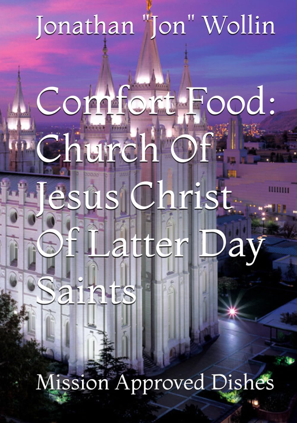 Comfort Food: Church Of Jesus Christ Of Latter Day Saints: Mission Approved Dishes (Missionary Meals)
