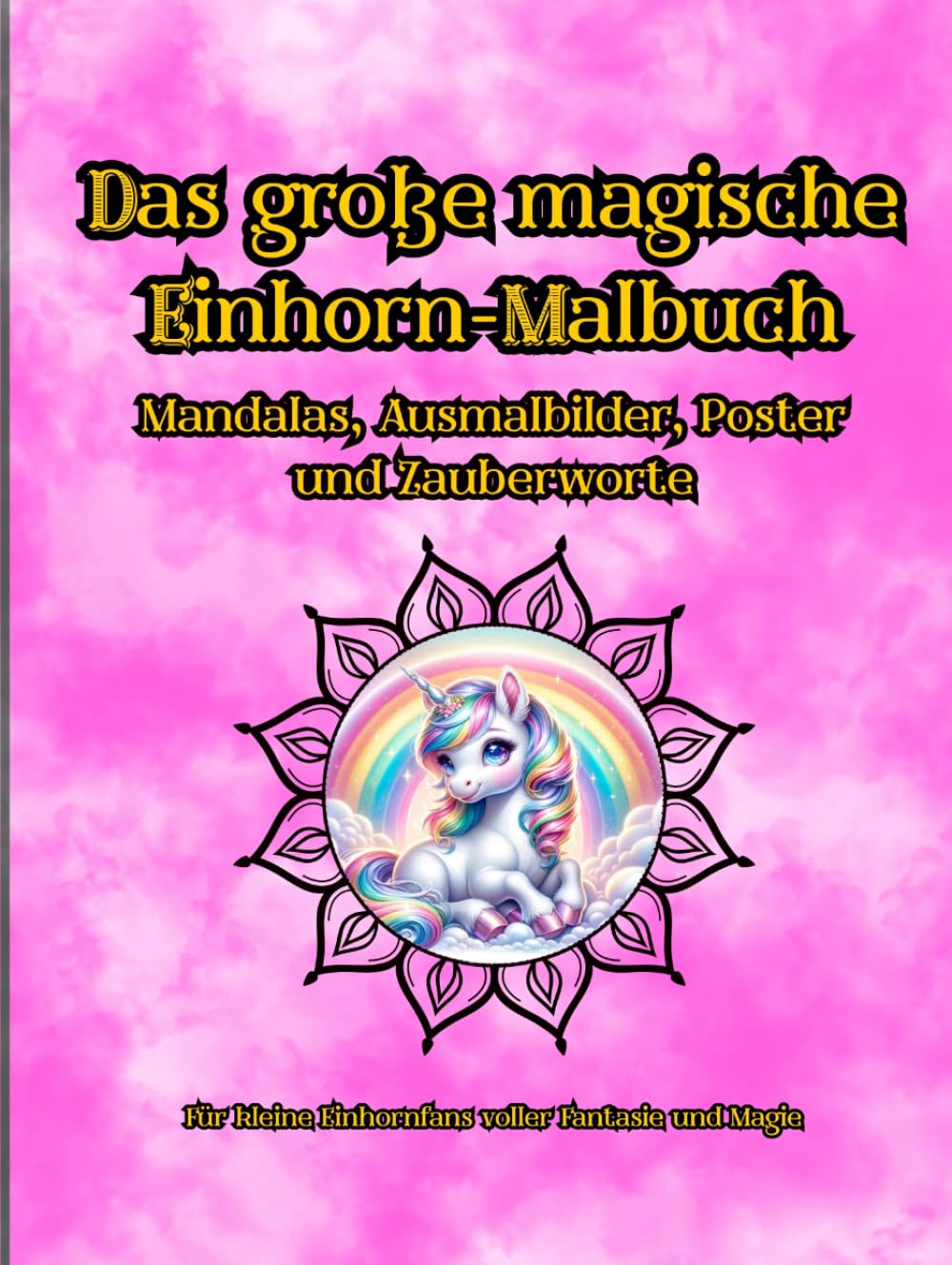 Magisches Einhorn Mandala Malbuch: Zauberhafte Mandalas voller Fantasie, Ruhe und Kreativität