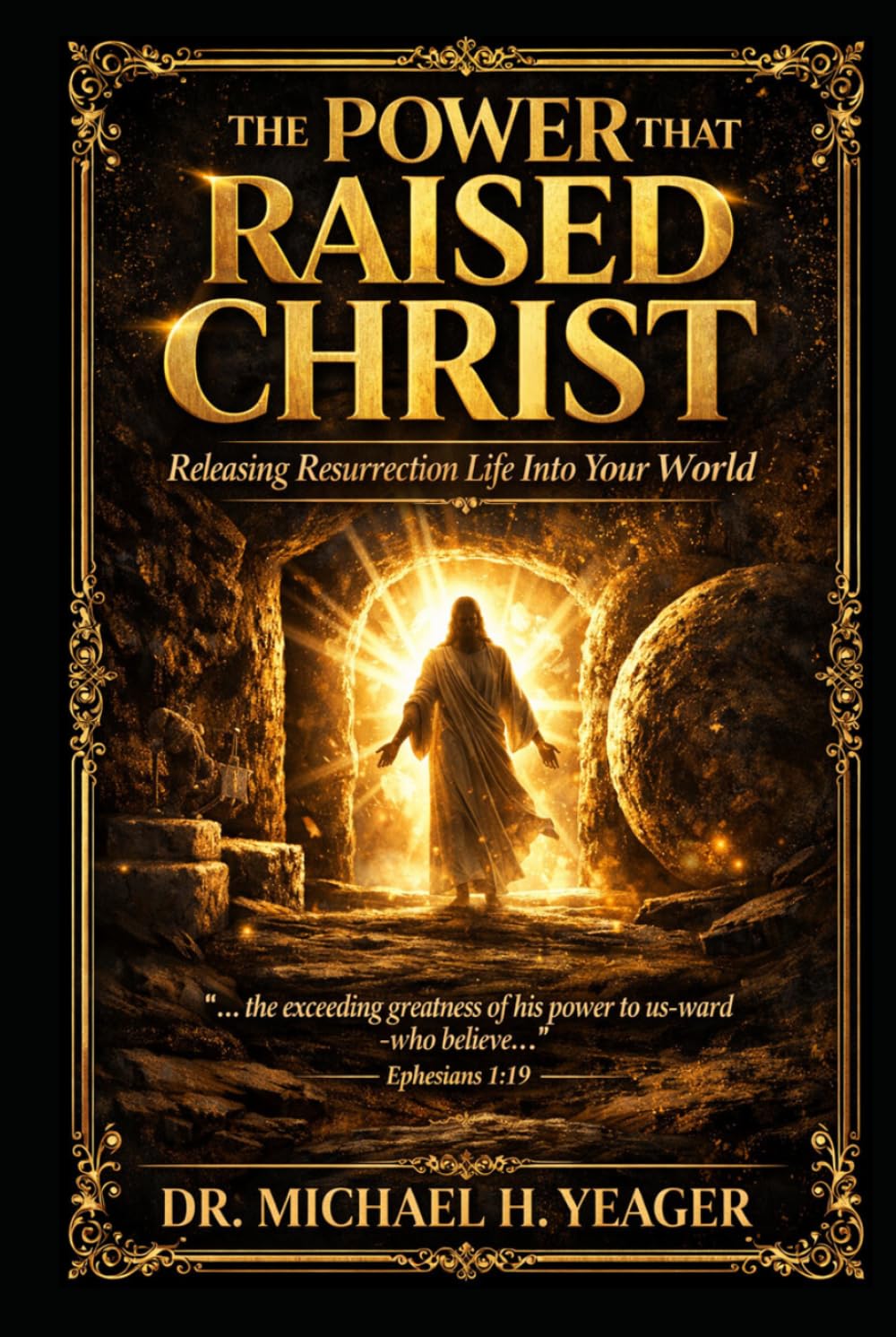 The Power That Raised Christ: Releasing Resurrection Life Into Your World
