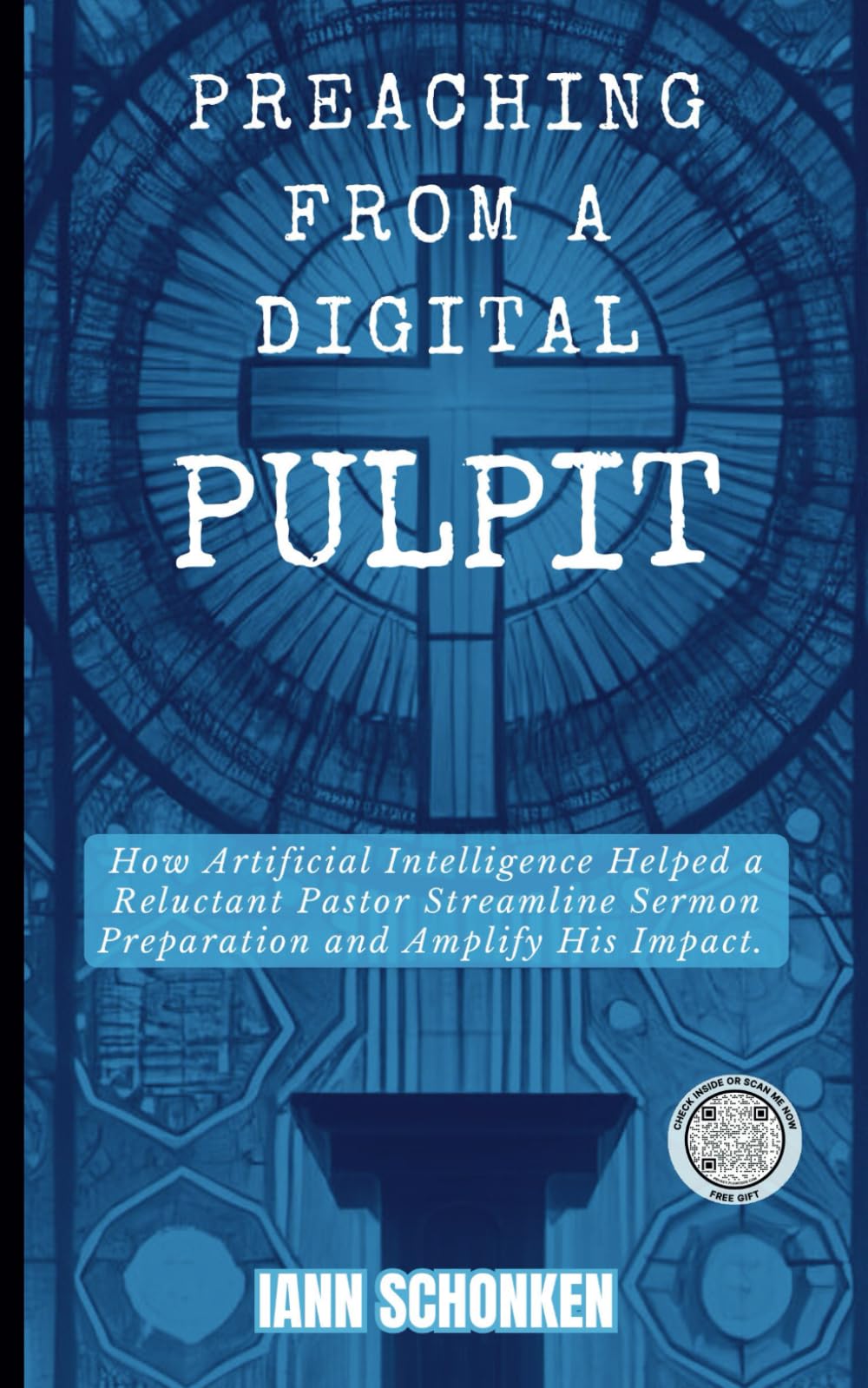 Preaching From a Digital Pulpit: How Artificial Intelligence Helped a Reluctant Pastor Streamline Sermon Preparation and Amplify His Impact (AI and ... to Strengthen Pastoral Leadership.)