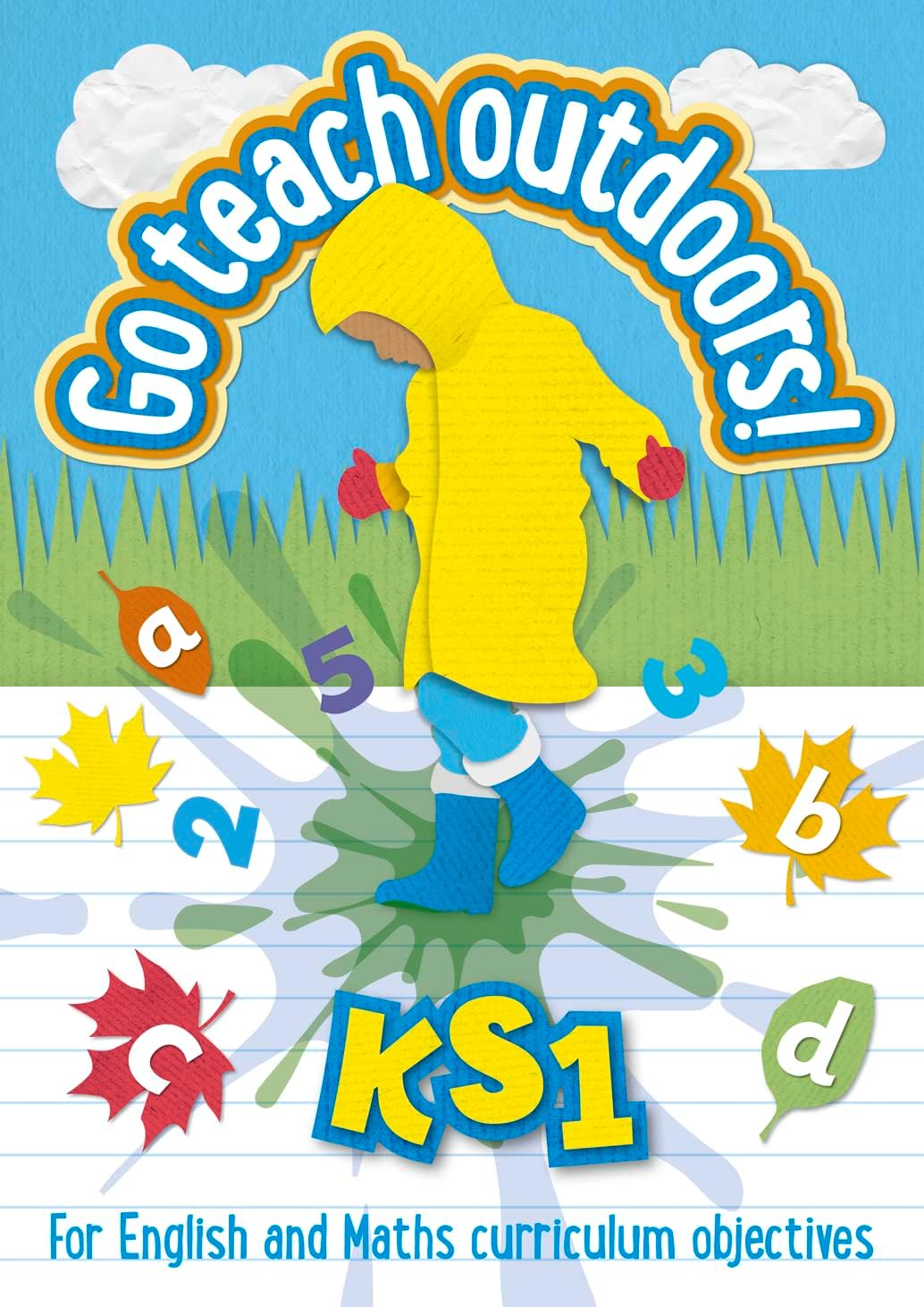 KS1 Go Teach Outdoors: Practical Outdoor Lesson Ideas for Primary English and Maths with a Foreword from Michael Morpurgo