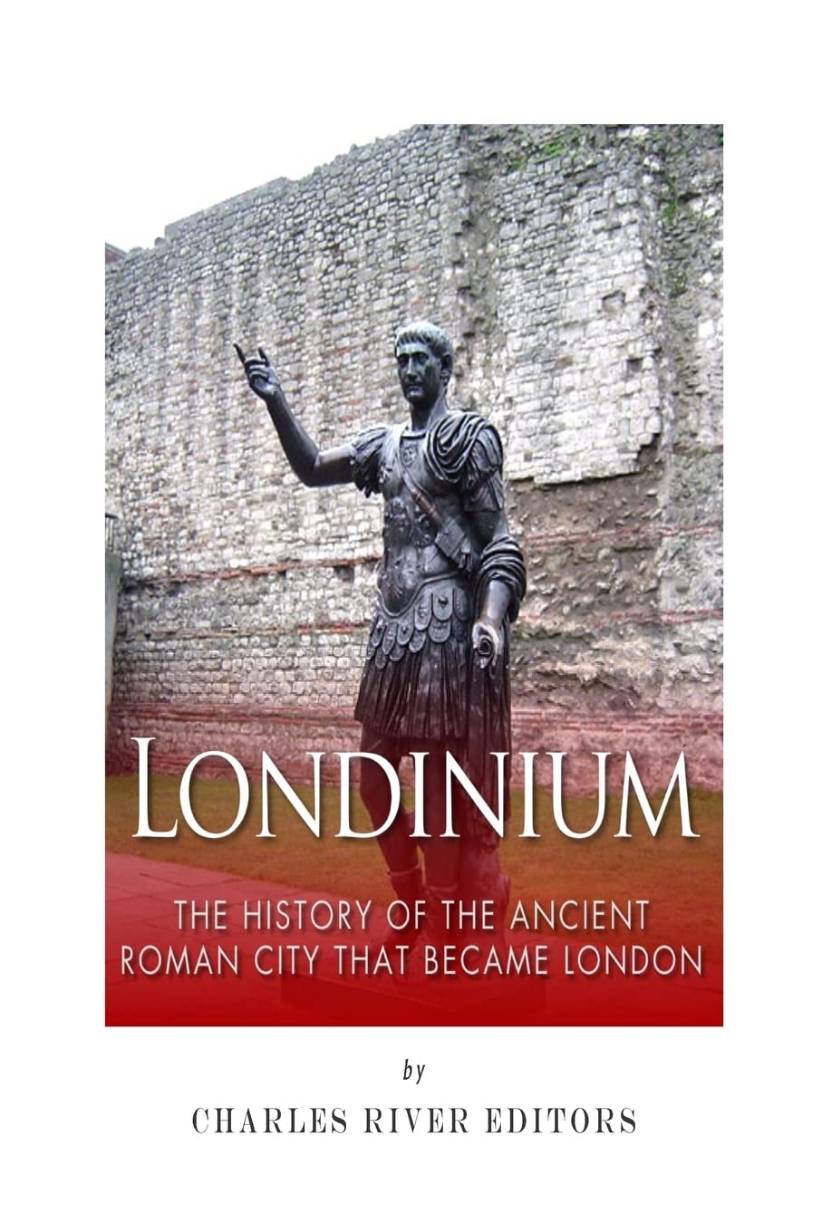 Londinium: The History of the Ancient Roman City that Became London