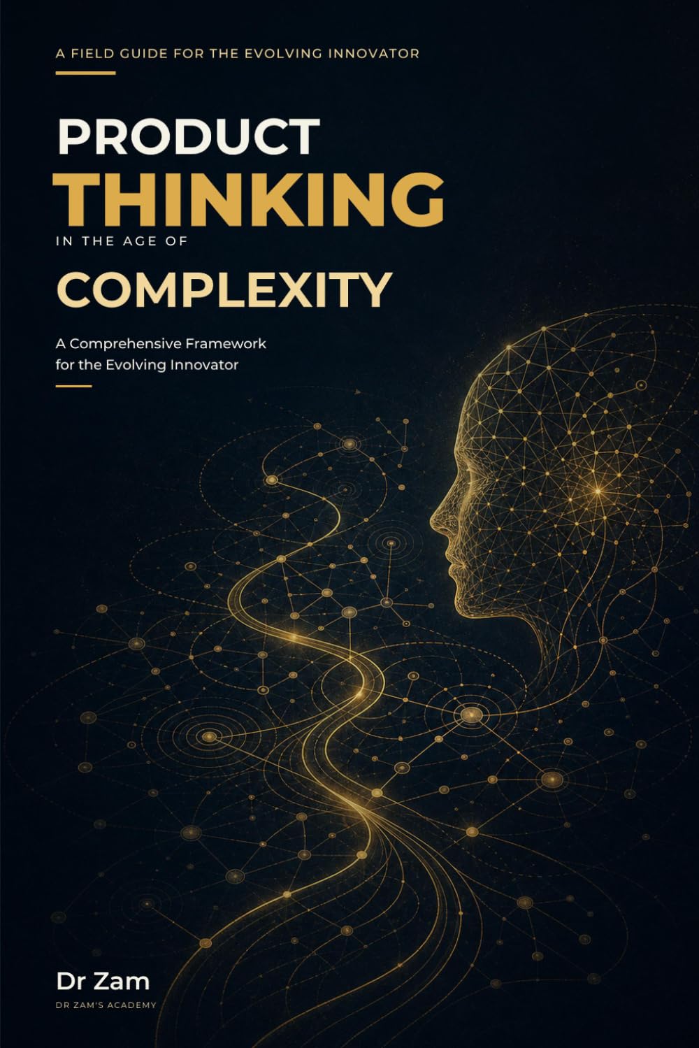 Product Thinking in the Age of Complexity: A Comprehensive Framework for the Evolving Innovator