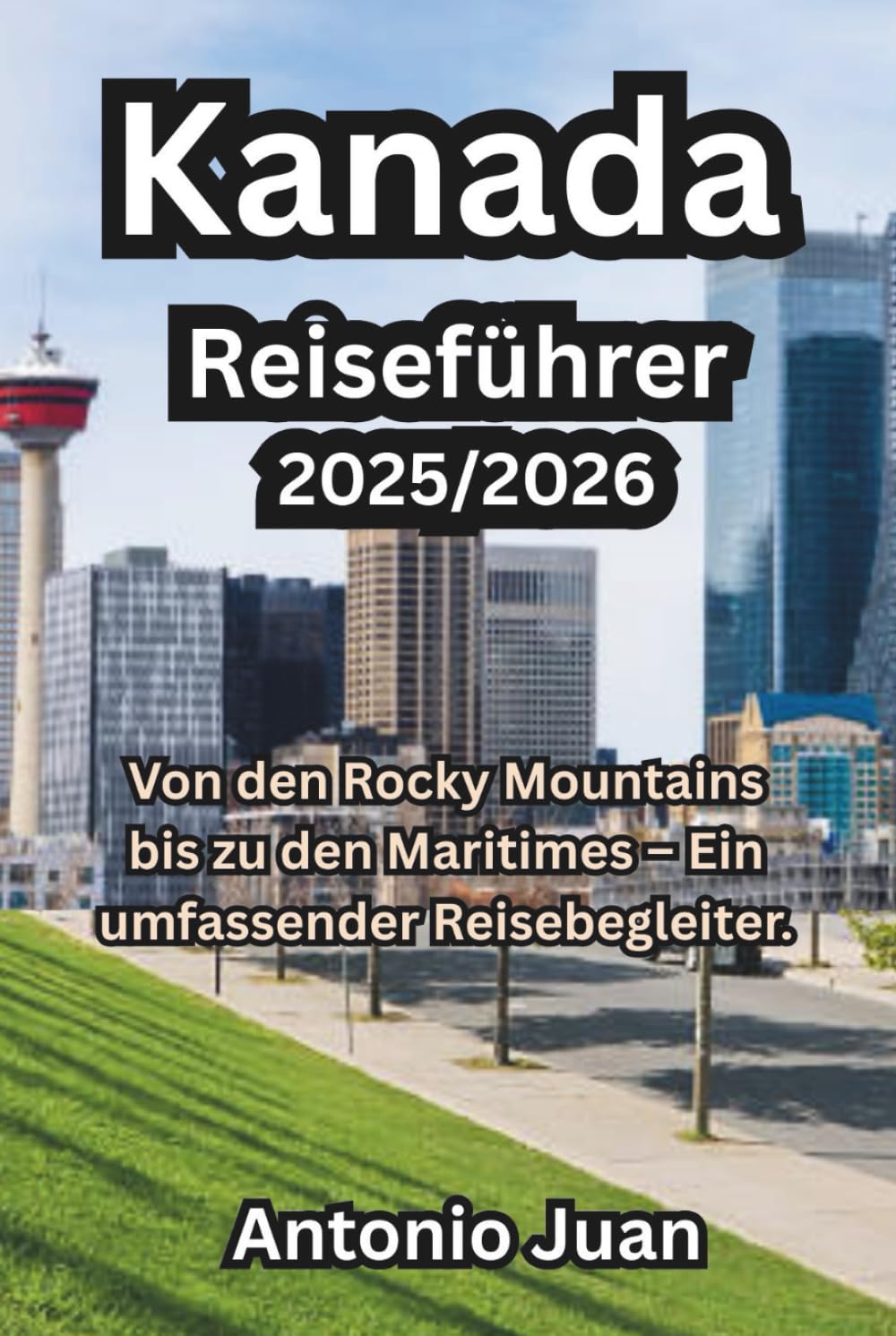 Kanada Reiseführer 2025/2026: Von den Rocky Mountains bis zu den Maritimes – Ein umfassender Reisebegleiter.