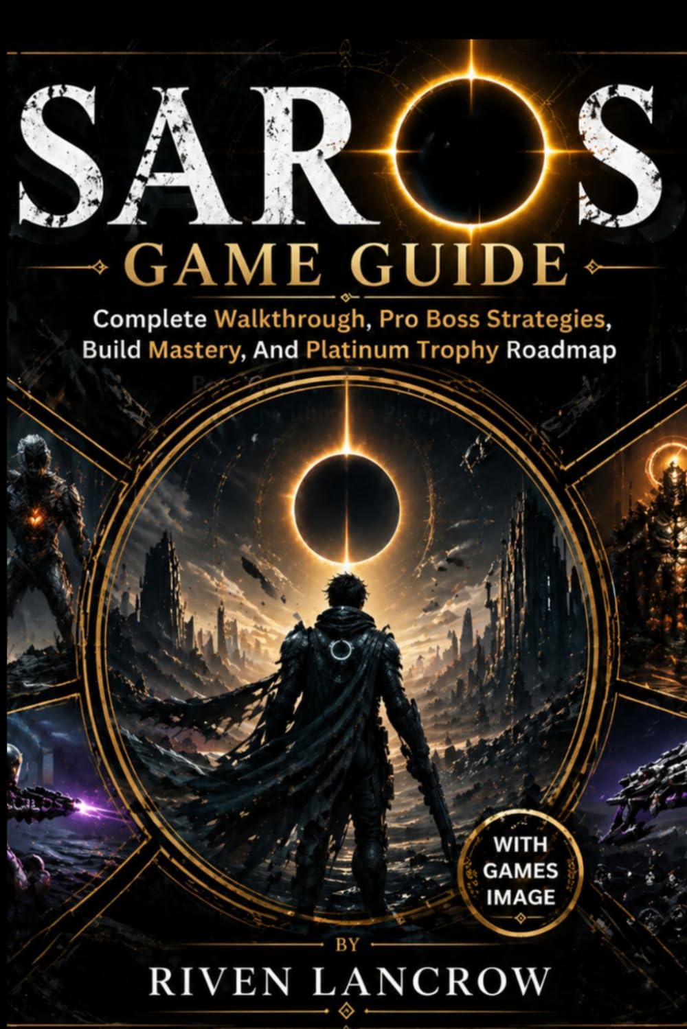 SAROS GAME GUIDE (WITH IMAGES): Complete Walkthrough, Pro Boss Strategies, Build Mastery, And Platinum Trophy Roadmap