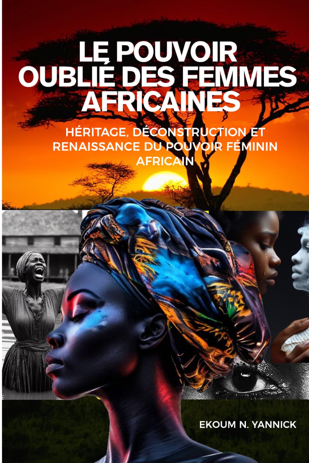 Le Pouvoir oublié des femmes africaines: Héritage, déconstruction et renaissance du pouvoir féminin africain