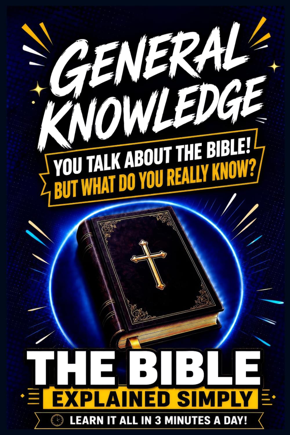 The Holy Bible General Knowledge: Discover What the Bible Contains in Just 3 Minutes a Day (Volume 1) (Culture Générale Tous Savoir En 3 Minutes Par Jour !)