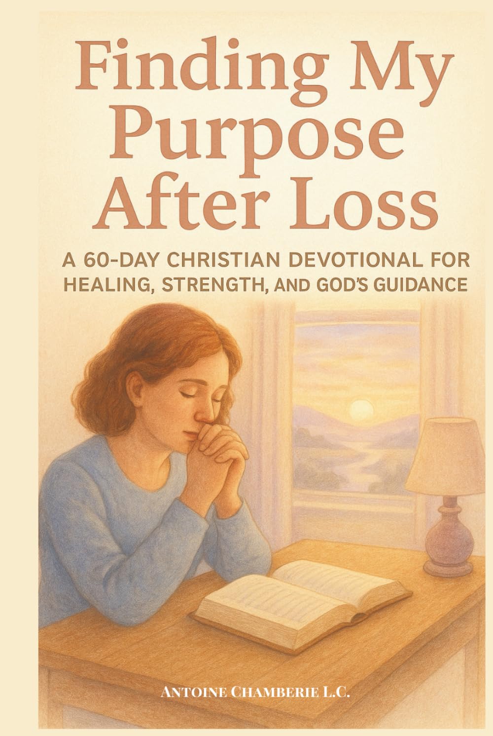 Finding My Purpose After Loss: A 60-Day Christian Devotional for Healing, Strength, and God’s Guidance