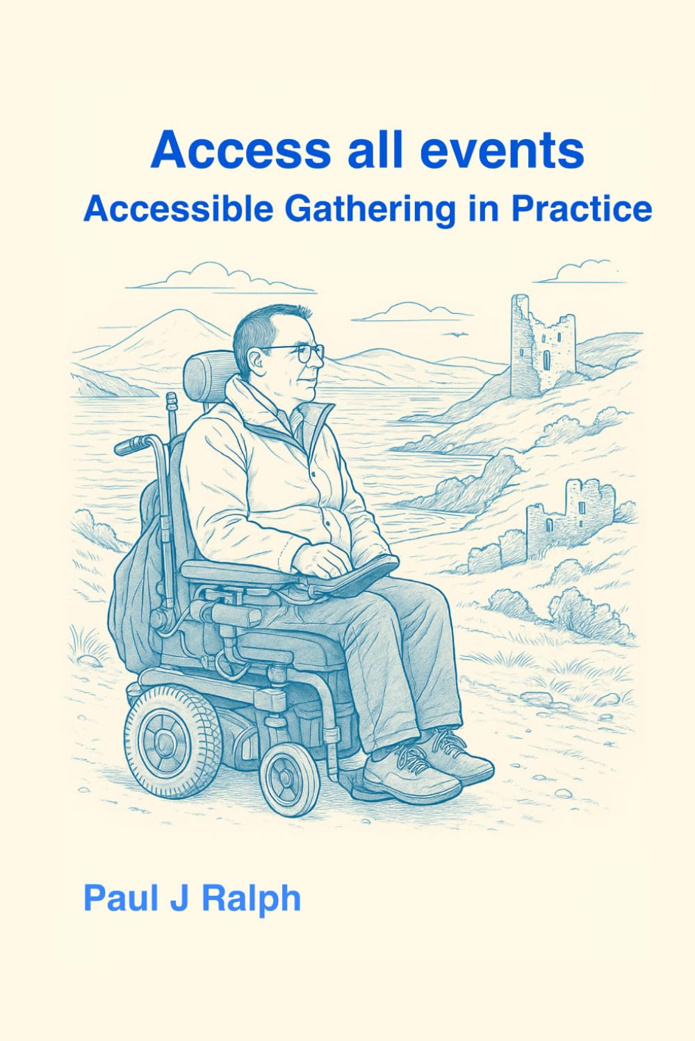 Access all events: Accessible Gatherings in Practice (Access All Areas Series: Inclusive Experiences in Practice)