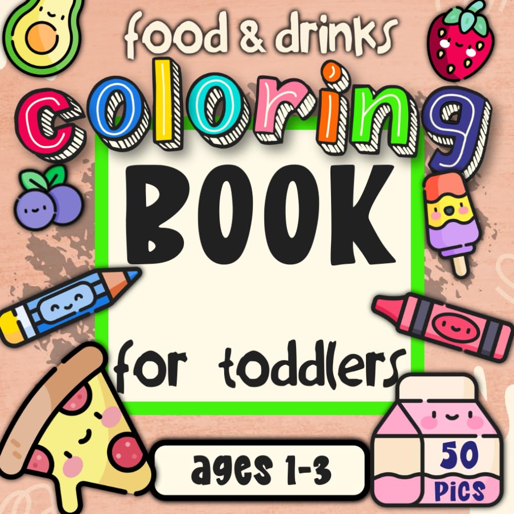 Food & Drinks Coloring Book for Toddlers Ages 1-3: 50 Cute, Simple & Easy Coloring Pictures for Little Creative Artists (First Activity Books for Toddlers Ages 1-3)