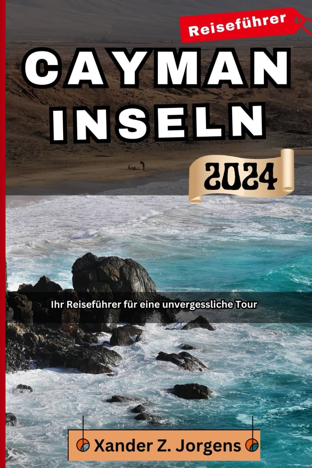 Cayman Inseln Reiseführer: Ihr Reiseführer für eine unvergessliche Tour (ABENTEUERFÜHRER-REIHE)