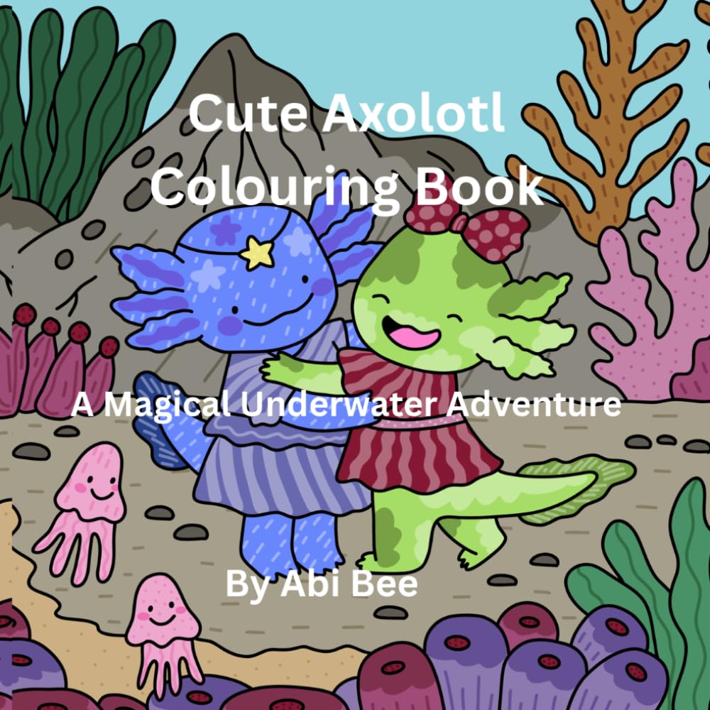 Cute Axolotl Colouring Book: A Magical Underwater Adventure