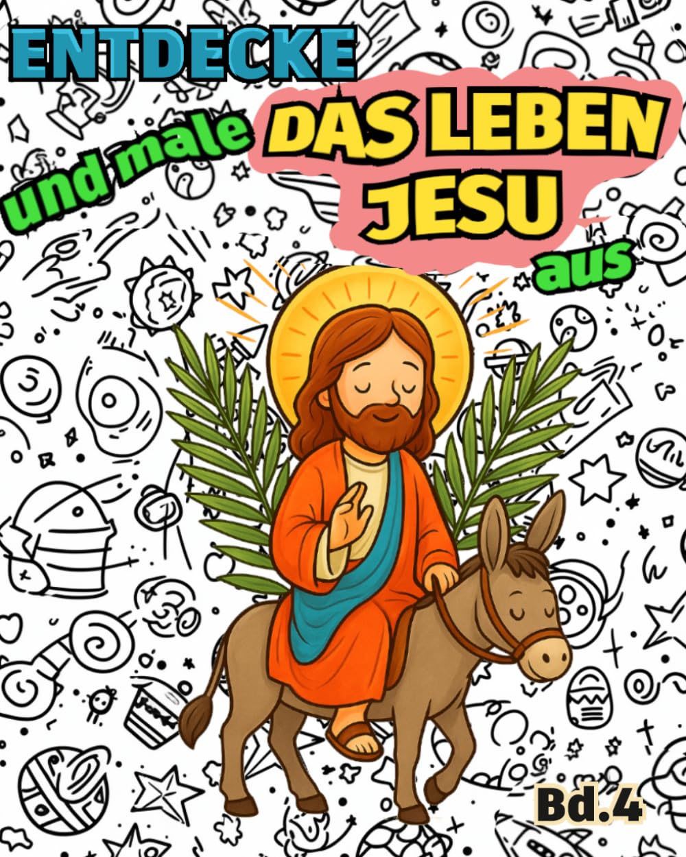 Entdecke und male DAS LEBEN JESU aus: Katholisches Kinder-Malbuch · Christliche Lehren aus dem Evangelium und der Bibel für Kinder (Entdecke und male den Glauben aus)
