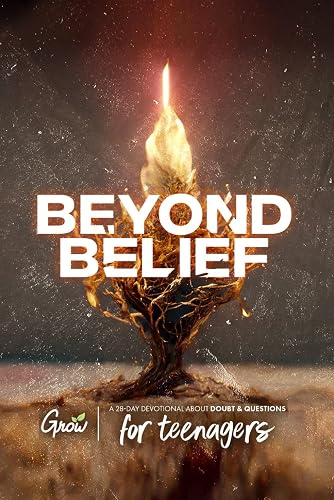 Beyond Belief: A 28-Day Devotional about Doubt &amp; Questions (for Teenagers) (Grow Students: Volume 7)
