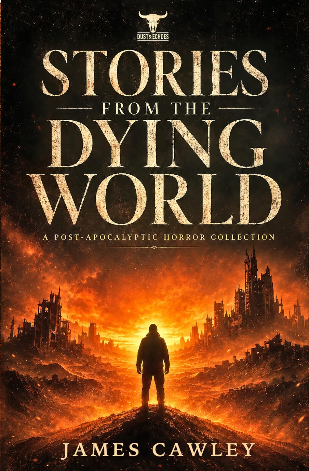Stories From The Dying World: A Post-Apocalyptic Horror Collection (Dust and Echoes)