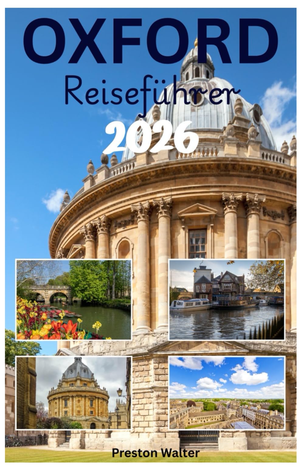 OXFORD Reiseführer 2026: Die Universität Oxford entdecken: Ikonische Architektur, literarische Verbindungen, Weltklasse-Museen, akademische Atmosphäre in Oxonia