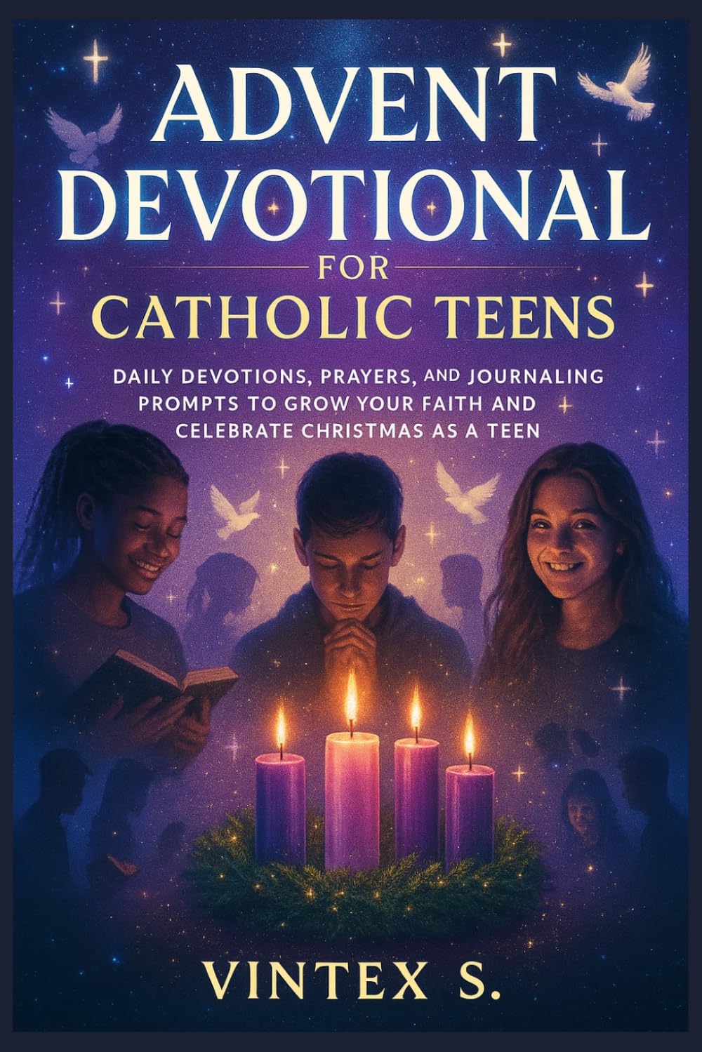 Advent Devotional for Catholic Teens: Daily Devotions, Prayers, and Journaling Prompts to Grow Your Faith and Celebrate Christmas as a Teen