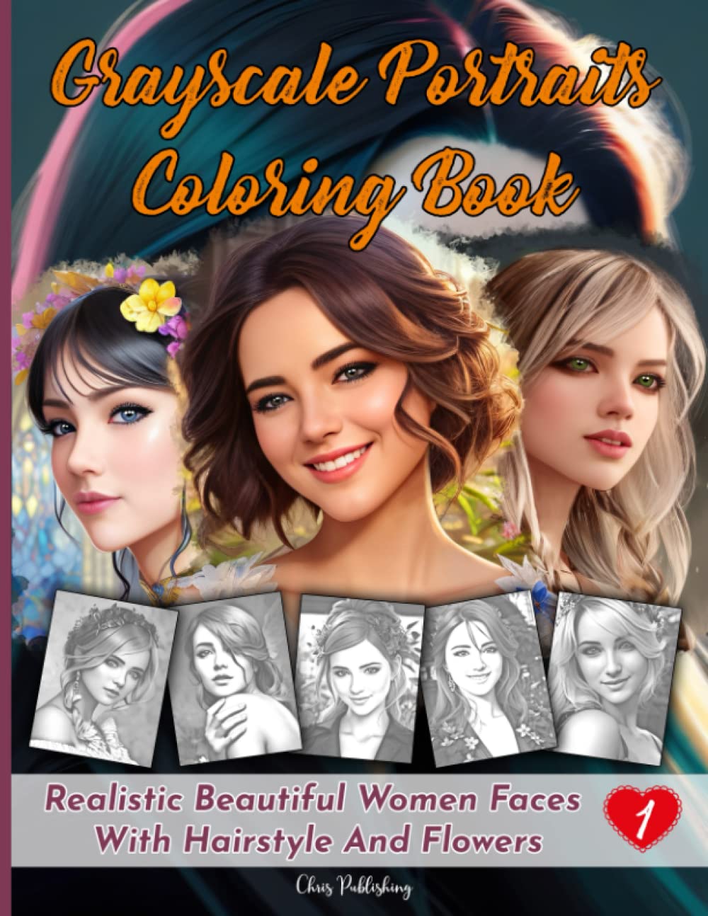 Grayscale Portraits Coloring Book | Realistic beautiful women faces with hairstyle and flowers: Gorgeous original beautiful portraits female fantasy, relaxation and stress relief for adults