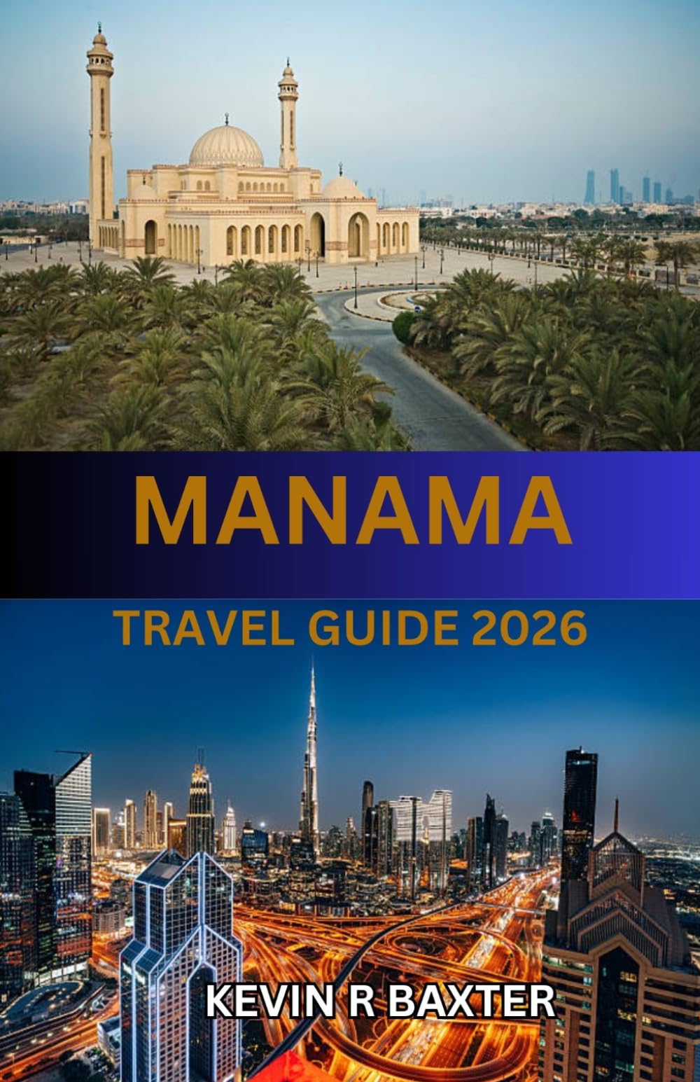 MANAMA Travel Guide 2026: The Ultimate Insider’s Handbook to Bahrain’s Capital—Itineraries, Local Secrets & Must-See Experiences