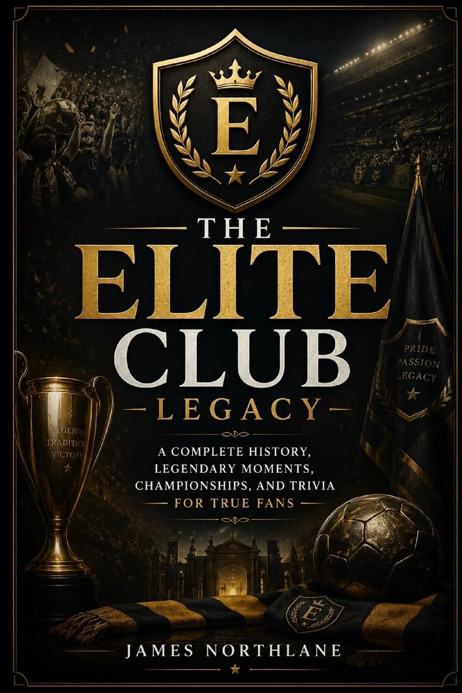 The Elite Club Legacy: A Complete History, Legendary, Moments, Championship, and Trivia for True fans