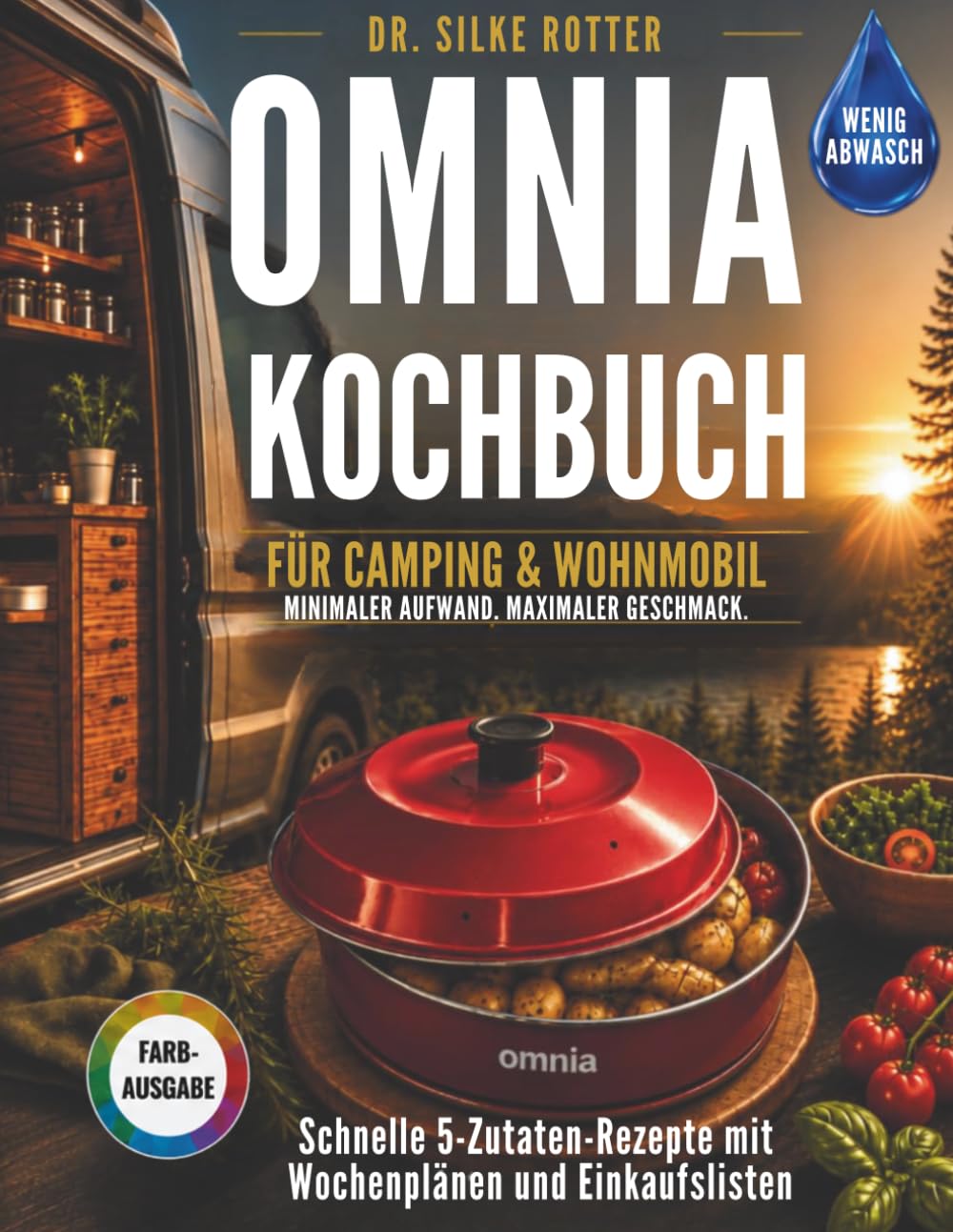 Omnia-Kochbuch für Camping & Wohnmobil: Minimaler Aufwand, maximaler Geschmack: Das smarte Kochbuch für den Campingbackofen: Schnelle 5-Zutaten-Rezepte, Wochenpläne und Einkaufslisten