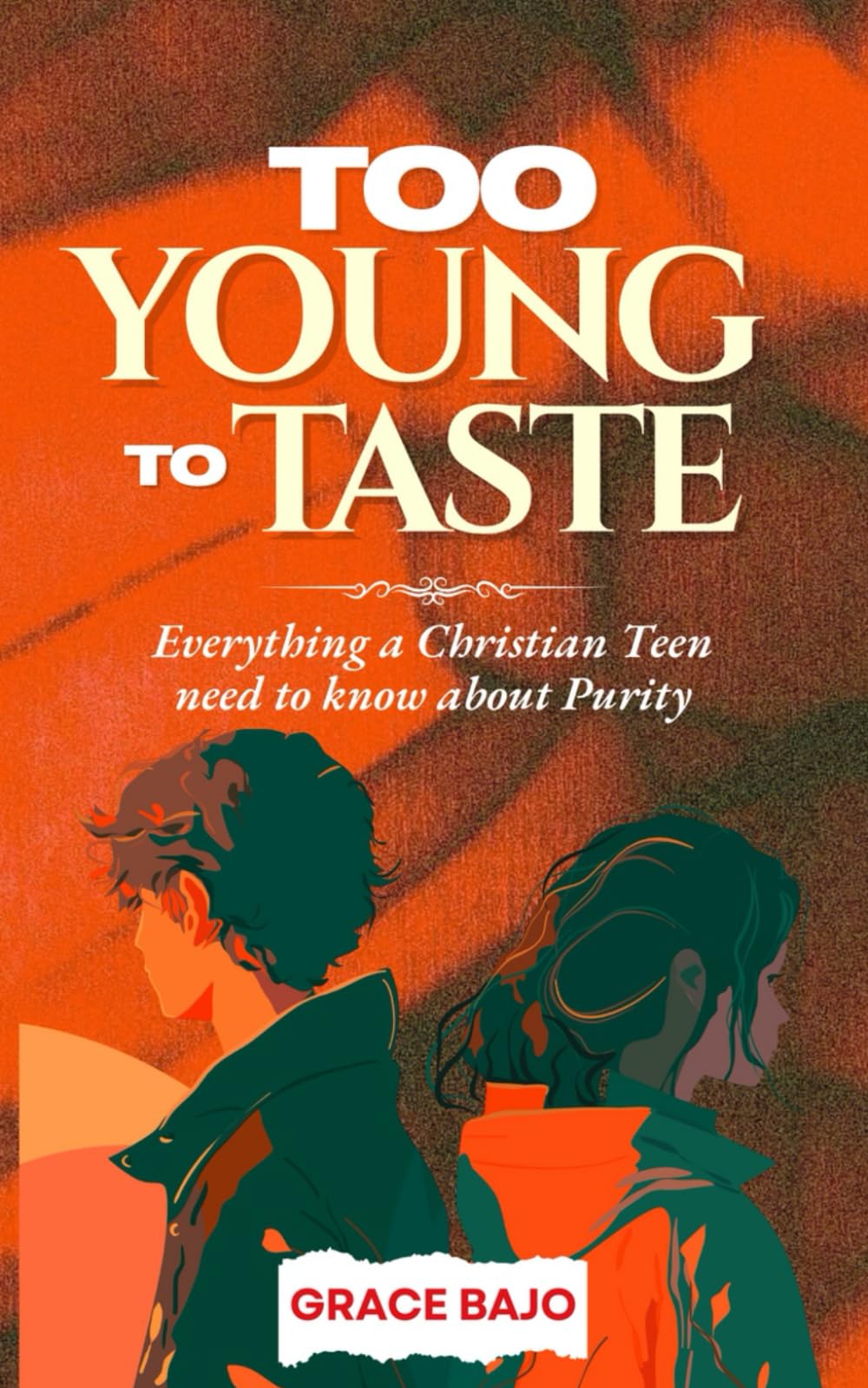 Too Young to Taste: Everything a Christian Teen need to know about Purity