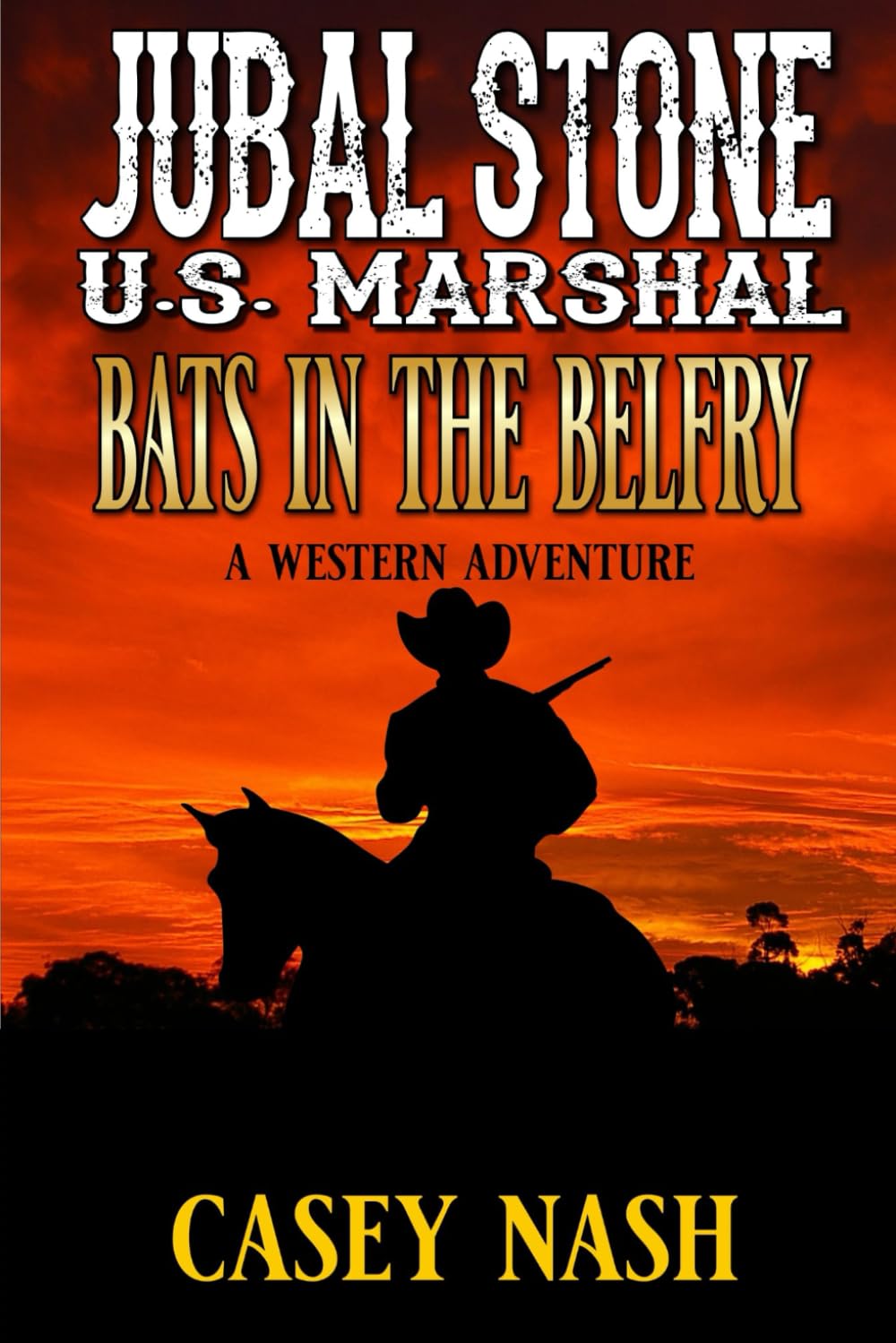 Jubal Stone: U.S. Marshal: Bats In The Belfry: A Western Adventure (A Jubal Stone: U.S. Marshal Western)