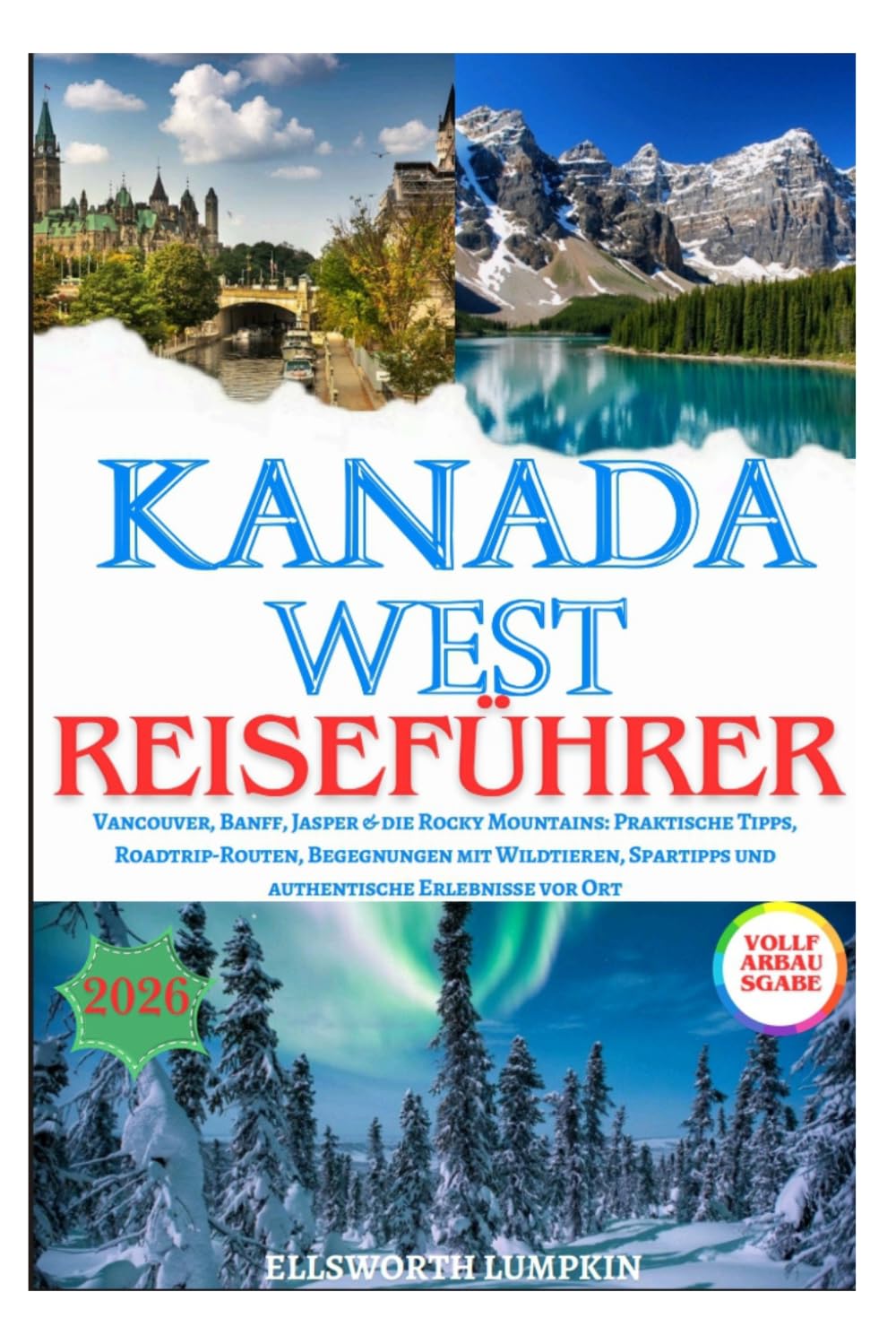 KANADA WEST REISEFÜHRER 2026: Vancouver, Banff, Jasper & die Rocky Mountains: Praktische Tipps, Roadtrip-Routen, Begegnungen mit Wildtieren, Spartipps ... Erlebnisse vor Ort (Kanadas Horizonte 2026)