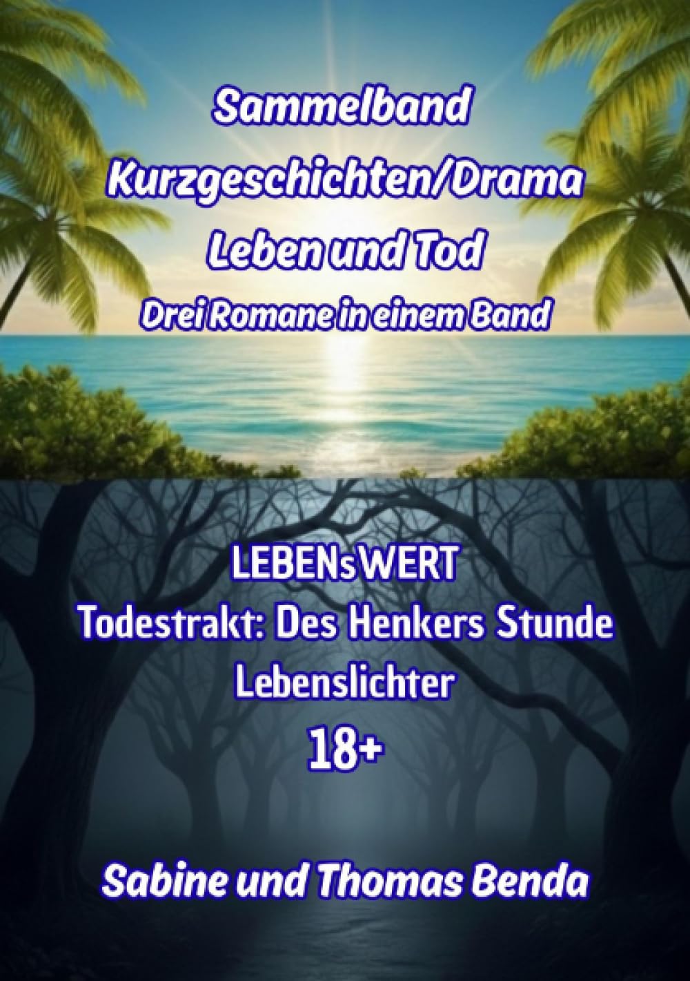 Sammelband Kurzgeschichten/Drama Leben und Tod - Drei Romane in einem Band: LEBENsWERT / Todestrakt: Des Henkers Stunde / Lebenslichter