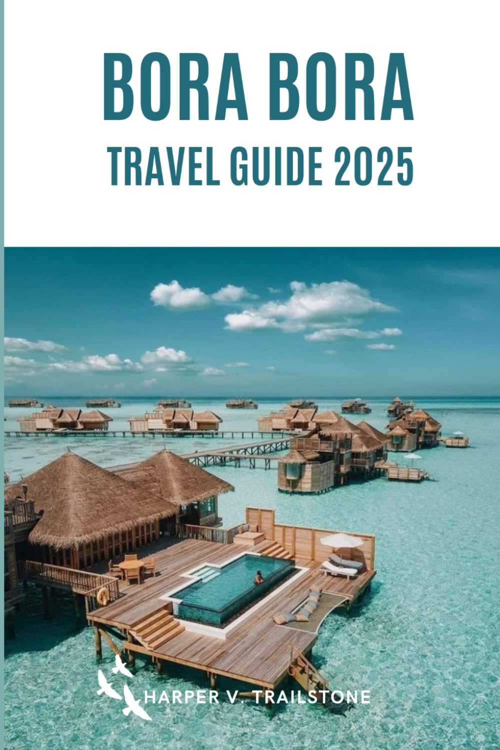 Bora Bora Travel Guide 2025: The Complete Guide to Planning Your Visit ...