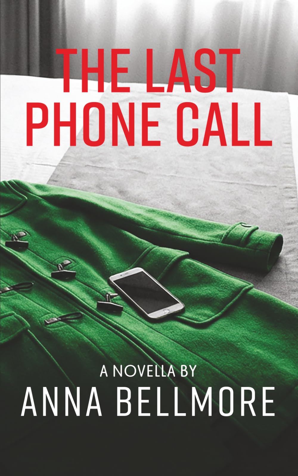 The Last Phone Call: A Psychological Thriller Novella (Unhinged: Twisted Tales of Madness)
