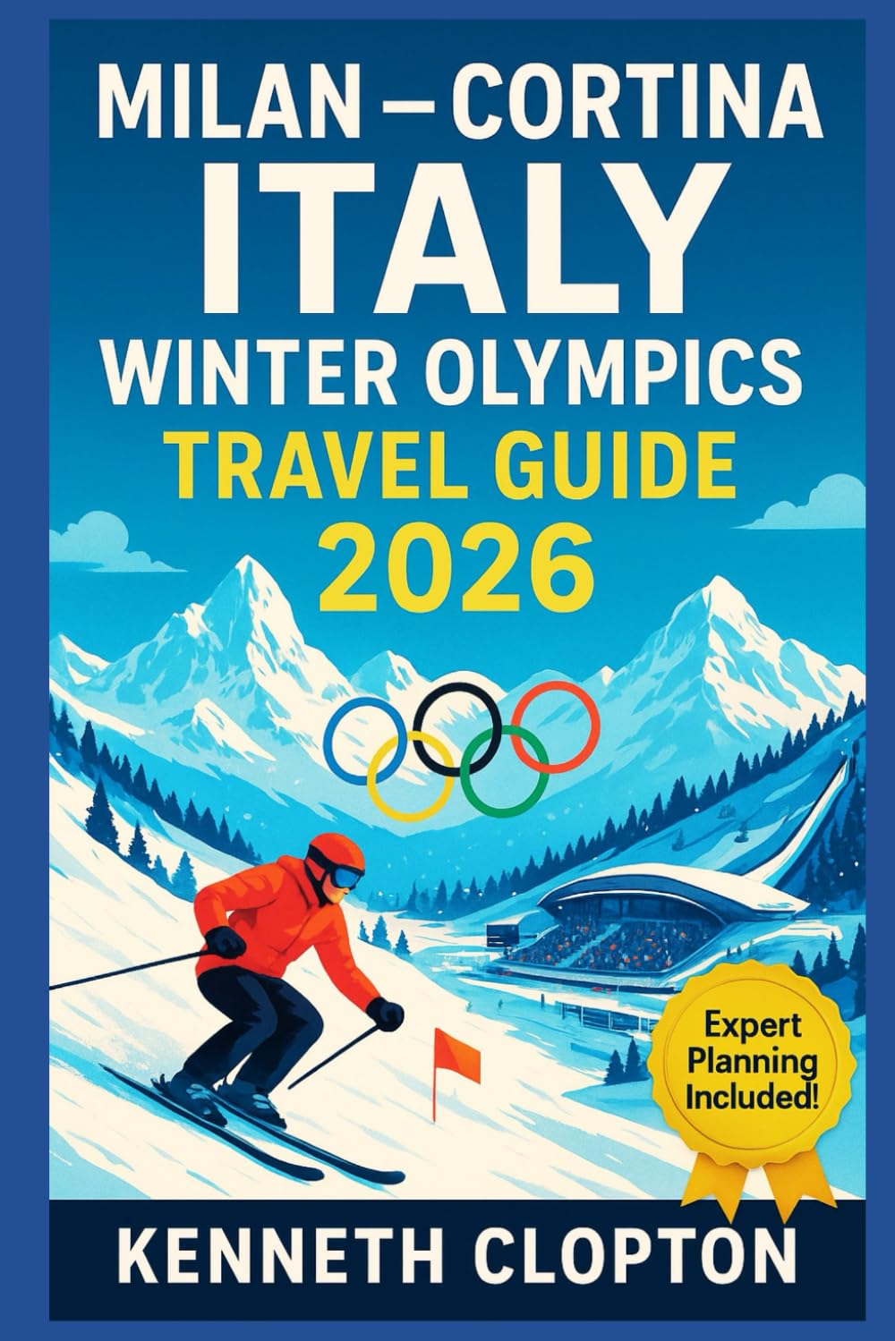 Milan - Cortina Italy Winter Olympics Travel Guide 2026: Discover Venues, Events, Transport Hacks, Ticket Tips &amp; Must-See Italian Winter Attractions for the Biggest Sporting Festival